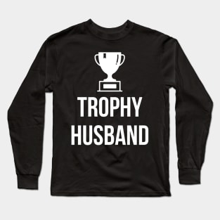 Trophy Husband Long Sleeve T-Shirt